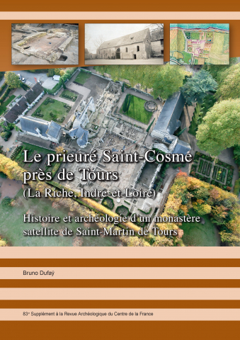 Le prieuré Saint-Cosme près de Tours (La Riche, Indre-et-Loire). Histoire et archéologie d’un monastère satellite de Saint-Martin de Tours