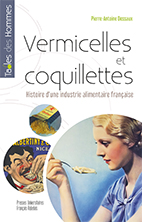 « Vermicelles et coquillettes. Histoire d’une industrie alimentaire française »