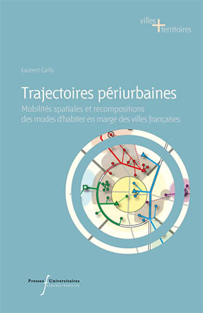 Trajectoires périurbaines. Mobilités spatiales et recompositions des modes d’habiter en marge des villes françaises